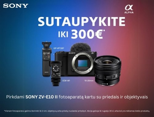 Sutaupykite iki 300 EURŲ, pirkdami Sony ZV-E10 II fotoaparatą kartu su priedais ir objektyvais