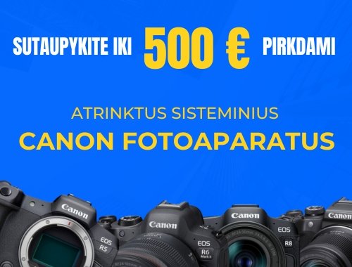 Sutaupykite iki 500€ pirkdami atrinktus sisteminius Canon fotoaparatus!