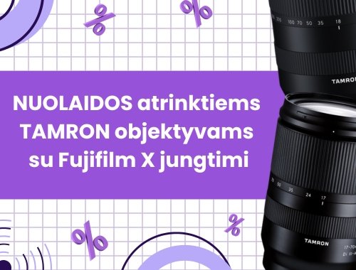 TAMRON SUPER AKCIJA: NUOLAIDOS atrinktiems TAMRON objektyvams su FUJIFILM X jungtimi